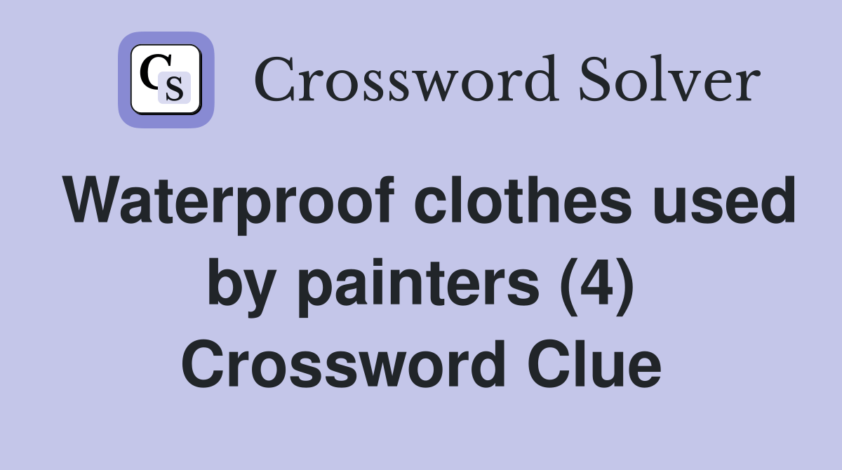 Waterproof clothes used by painters (4) Crossword Clue Answers